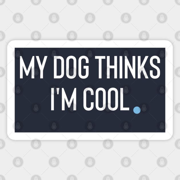 My Dog Thinks I'm Cool Sticker by Claracanvas